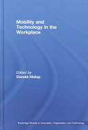 Mobility and technology in the workplace / edited by Donald Hislop.