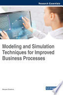 Modeling and simulation techniques for improved business processes / Maryam Ebrahimi, editor.