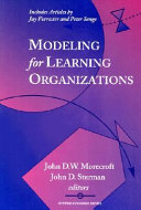 Modeling for learning organizations / John D.W.Morecroft, John D. Sterman, editors ; foreword by Arie P.de Guis.