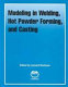 Modeling in welding, hot powder forming, and casting / [edited by] Lennart Karlsson.