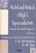 Models and methods of high-Tc superconductivity : some frontal aspects / J.K. Srivastava and S.M. Rao, editors.