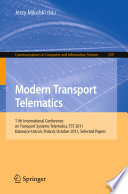 Modern Transport Telematics : 11th International Conference on Transport Systems Telematics, TST 2011, Katowice-Ustron, Poland, October 19-22, 2011, Selected Papers / Jerzy Mikulski (ed.).