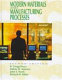 Modern materials and manufacturing processes / R. Gregg Bruce ... [et al.].