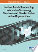 Modern trends surrounding information technology standards and standardization within organizations / Kai Jakobs, editor.