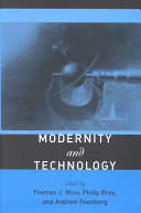 Modernity and technology / edited by Thomas J. Misa, Philip Brey, and Andrew Feenberg.