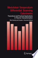 Modulated temperature differential scanning calorimetry theoretical and practical applications in polymer characterisation / edited by Mike Reading and Douglas J. Hourston.