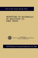 Moisture in materials in relation to fire tests presented at the sixty-seventh annual meeting american society for testing  and materials chicago, ill., june 24, 1964.