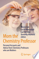 Mom the chemistry professor personal accounts and advice from chemistry professors who are mothers / edited by Renée Cole ... [et al].