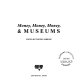 Money, money, money & museums / edited by Timothy Ambrose.