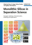 Monolithic silicas in separation science concepts, syntheses, characterization, modeling and applications / edited by Klaus K. Unger, Nobuo Tanaka, Egidijus Machtejevas.