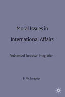 Moral issues in international affairs : problems of European integration / edited by Bill McSweeney.