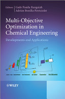 Multi-objective optimization in chemical engineering developments and applications / edited by Gade Pandu Rangaiah, Adrián Bonilla-Petriciolet.