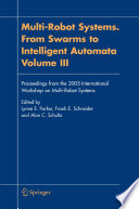 Multi-robot systems: from swarms to intelligent automata. proceedings from the 2005 International Workshop on Multi-Robot Systems / edited by Lynne E. Parker, Frank E. Schneider and Alan C. Schultz.
