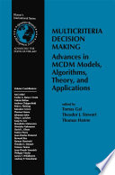 Multicriteria decision making advances in MCDM models, algorithms, theory, and applications / edited by Tomas Gal, Theodor J. Stewart, Thomas Hanne.
