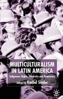 Multiculturalism in Latin America : indigenous rights, diversity and democracy / edited by Rachel Sieder.