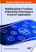 Multidisciplinary functions of blockchain technology in AI and IoT applications edited by Niaz Chowdhury and Ganesh Chandra Deka, editors.