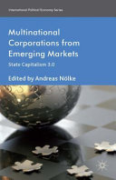 Multinational corporations from emerging markets : state capitalism 3.0 / edited by Andreas Nölke.