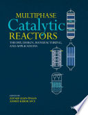 Multiphase catalytic reactors theory, design, manufacturing, and applications / edited by Zeynep Ilsen Onsan, Ahmet Kerim Avci.