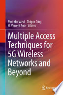 Multiple access techniques for 5G wireless networks and beyond Mojtaba Vaezi, Zhiguo Ding, H. Vincent Poor, editors.