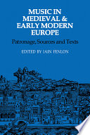 Music in medieval and early modern Europe : patronage, sources and texts / edited by Iain Fenlon.