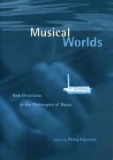 Musical worlds : new directions in the philosophy of music / edited by Philip Alperson.