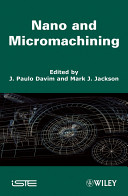 Nano and micromachining edited by J. Paulo Davim, Mark J. Jackson.