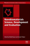 Nanobiomaterials science, development and evaluation / edited by Mehdi Razavi, Avnesh Thakor.