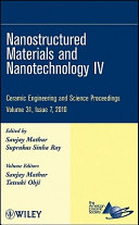 Nanostructured materials and nanotechnology IV : a collection of papers presented at the 34th International Conference on Advanced Ceramics and Composites, January 24-29, 2010, Daytona Beach, Florida / Sanjay Mathur, Suprakas Sinha Ray.