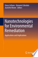 Nanotechnologies for environmental remediation applications and implications / edited by Giusy Lofrano, Giovanni Libralato, Jeanette Brown.