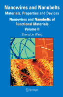 Nanowires and nanobelts : materials, properties, and devices. edited by Zhong Lin Wang.