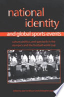 National identity and global sports events : culture, politics, and spectacle in the Olympics and the football World Cup / edited by Alan Tomlinson and Christopher Young.