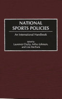 National sports policies : an international handbook / edited by Laurence Chalip, Arthur Johnson, and Lisa Stachura.
