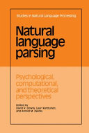Natural language parsing : psychological, computational and theoretical perspectives / edited by David R. Dowty, Lauri Karttunen, Arnold M. Zwicky.