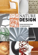Nature design : from inspiration to innovation / edited by Museum für Gestaltung Zürich, Angeli Sachs ; essays by Barry Bergdoll, Dario Gamboni and Philip Ursprung.