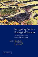Navigating social-ecological systems : building resilience for complexity and change / edited by Fikret Berkes, Johan Colding and Carl Folke.