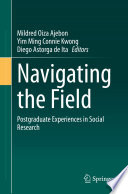 Navigating the field postgraduate experiences in social research / Mildred Oiza Ajebon, Yim Min Connie Kwong, Diego Astorga de Ita, editors.