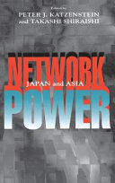 Network power : Japan and Asia / edited by Peter J. Katzenstein and Takashi Shiraishi.