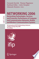 Networking 2006 : networking technologies, services, and protocols; performance of computer and communication networks; mobile and wireless communications systems : 5th International IFIP-TC6 Networking Coimbra, Portugal, May 15-19 2006 / Fernando Boavida ... [et al.].