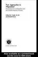 New approaches to migration? transnational communities and the transformation of home / edited by Nadje Al-Ali and Khalid Koser.