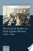 New critical studies on early Quaker women, 1650-1800 / edited by Michele Lise Tarter and Catie Gill.