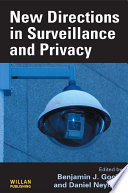 New directions in surveillance and privacy / edited by Benjamin J. Goold and Daniel Neyland.
