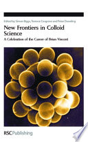 New frontiers in colloid science : a celebration of the career of Brian Vincent / edited by Simon Biggs, Terence Cosgrove and Peter Dowding.