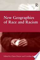 New geographies of race and racism / edited by Claire Dwyer and Caroline Bressey.