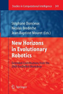 New horizons in evolutionary robotics : extended contributions from the 2009 EvoDeRob workshop / Stephane Doncieux, Nicolas Bredeche, and Jean-Baptiste Mouret (eds.).