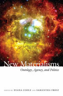New materialisms : ontology, agency, and politics / edited by Diana Coole and Samantha Frost.