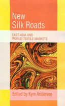 New silk roads : East Asia and world textile markets / edited by Kym Anderson.