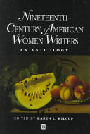 Nineteenth-century American women writers : an anthology / edited by Karen L. Kilcup.