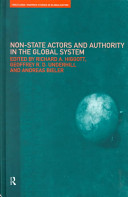 Non-state actors and authority in the global system / edited by Richard A. Higgott, Geoffrey R. D. Underhill and Andreas Bieler.
