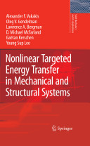Nonlinear targeted energy transfer in mechanical and structural systems / A.F. Vakakis ... [et al.].