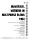 Numerical methods in multiphase flows, 1994 : presented at the 1994 ASME Fluids Engineering Division Summer Meeting, Lake Tahoe, Nevada, June 19-23, 1994 / sponsored by the Fluids Engineering Division, ASME ; edited by Clayton T. Crowe ... (et al.)..